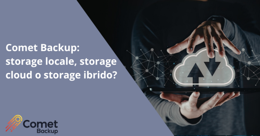 Comet Backup: storage locale, storage cloud o storage ibrido? 